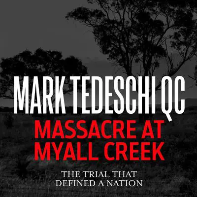 Massacre at Myall Creek: The trial that defined a nation Audibook, by Mark Tedeschi