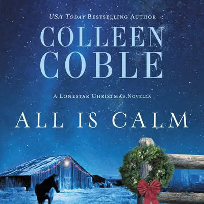 All Is Calm: A Lonestar Christmas Novella Audibook, by Colleen Coble
