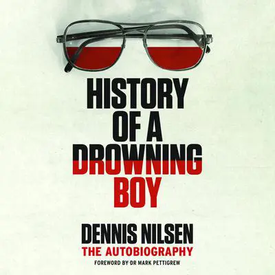 History of a Drowning Boy: The Autobiography Audibook, by Dennis Nilsen