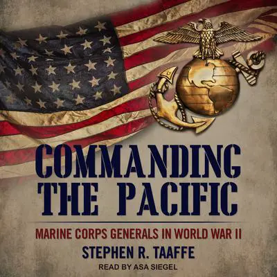 Commanding the Pacific: Marine Corps Generals in World War II Audibook, by Stephen R. Taaffe