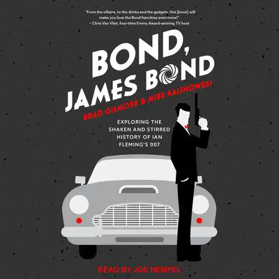 Bond, James Bond: Exploring the Shaken and Stirred History of Ian Fleming’s 007 Audibook, by Brad Gilmore