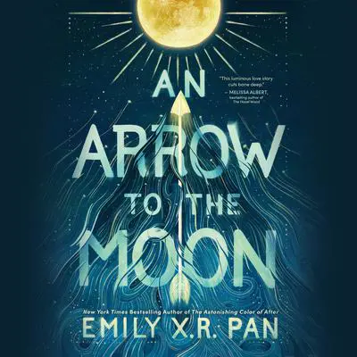 An Arrow to the Moon Audibook, by Emily X. R. Pan