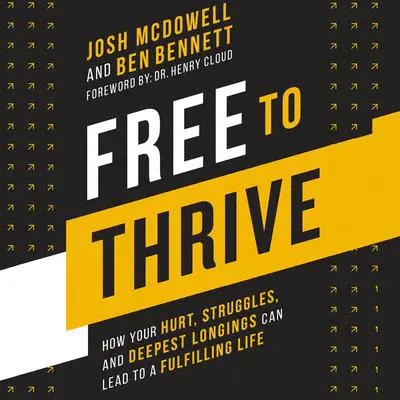 Free to Thrive: How Your Hurt, Struggles, and Deepest Longings Can Lead to a Fulfilling Life Audibook, by Josh McDowell