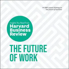The Future of Work: The Insights You Need from Harvard Business Review Audibook, by Harvard Business Review