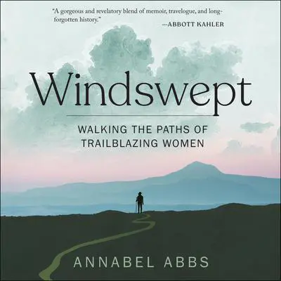 Windswept: Walking the Paths of Trailblazing Women Audibook, by Annabel Abbs