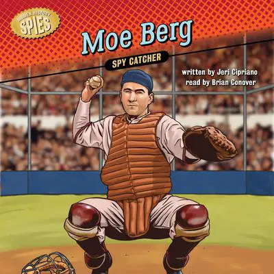 Moe Berg: Spy Catcher Audibook, by Jeri Cipriano