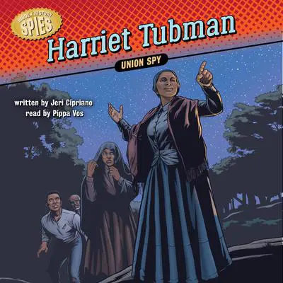 Harriet Tubman: Union Spy Audibook, by Jeri Cipriano