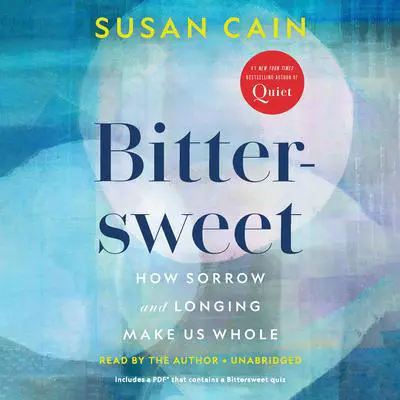 Bittersweet: How Sorrow and Longing Make Us Whole Audibook, by Susan Cain