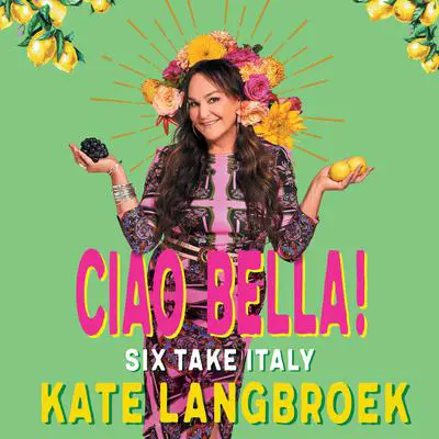 Ciao Bella!: Six Take Italy Audibook, by Kate Langbroek