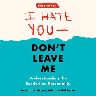 I Hate You--Don't Leave Me: Third Edition: Understanding the Borderline Personality Audibook, by Hal Straus