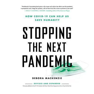 Stopping the Next Pandemic: How Covid-19 Can Help Us Save Humanity Audibook, by Debora MacKenzie