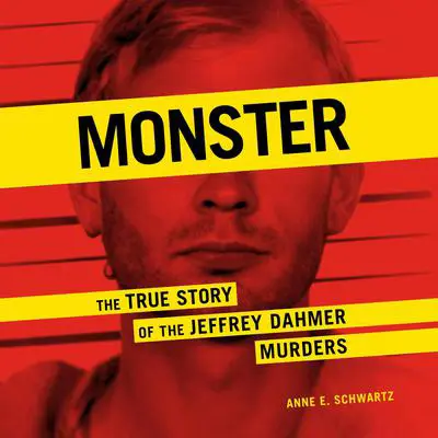 Monster: The True Story of the Jeffrey Dahmer Murders Audibook, by Anne E. Schwartz