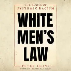 White Men’s Law: The Roots of Systemic Racism Audibook, by Peter Irons