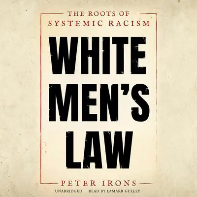 White Men’s Law: The Roots of Systemic Racism Audibook, by Peter Irons