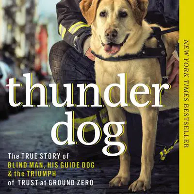 Thunder Dog: The True Story of a Blind Man, His Guide Dog, and the Triumph of Trust at Ground Zero Audibook, by Michael Hingson