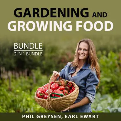 Gardening and Growing Food Bundle, 2 in 1 bundle: Growing Season Audibook, by Earl Ewart