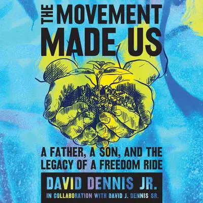 The Movement Made Us: A Father, a Son, and the Legacy of a Freedom Ride Audibook, by David J. Dennis