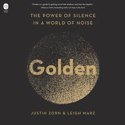 Golden: The Power of Silence in a World of Noise Audibook, by Justin Zorn