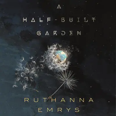 A Half-Built Garden Audibook, by Ruthanna Emrys