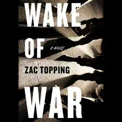 Wake of War: A Novel Audibook, by Zac Topping