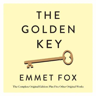 The Golden Key: The Complete Original Edition: Plus Five Other Original Works Audibook, by Emmet Fox