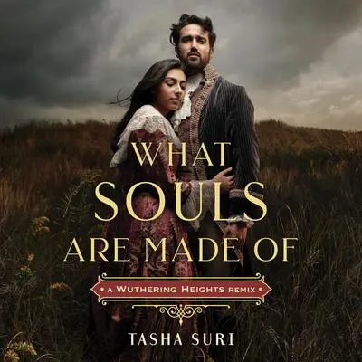 What Souls Are Made Of: A Wuthering Heights Remix Audibook, by Tasha Suri
