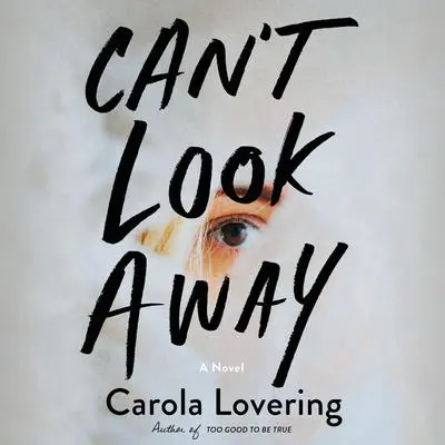 Can't Look Away: A Novel Audibook, by Carola Lovering