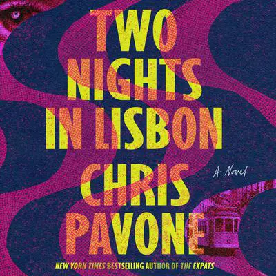 Two Nights in Lisbon: A Novel Audibook, by Chris Pavone