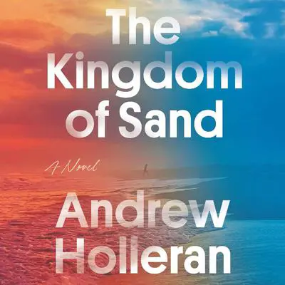 The Kingdom of Sand: A Novel Audibook, by Andrew Holleran
