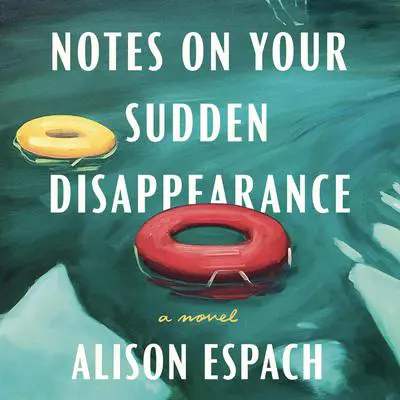 Notes on Your Sudden Disappearance: A Novel Audibook, by Alison Espach