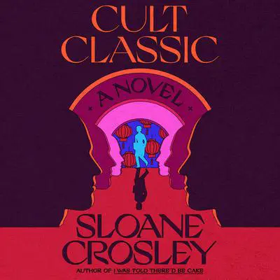 Cult Classic: A Novel Audibook, by Sloane Crosley