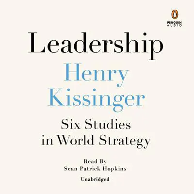 Leadership: Six Studies in World Strategy Audibook, by Henry A. Kissinger