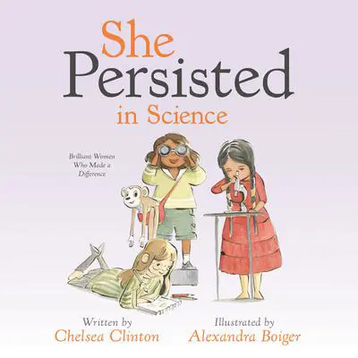 She Persisted in Science: Brilliant Women Who Made a Difference Audibook, by Chelsea Clinton