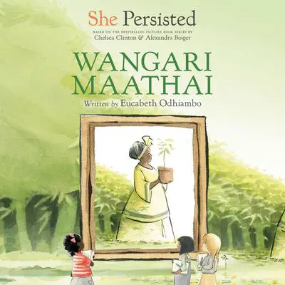 She Persisted: Wangari Maathai Audibook, by Chelsea Clinton