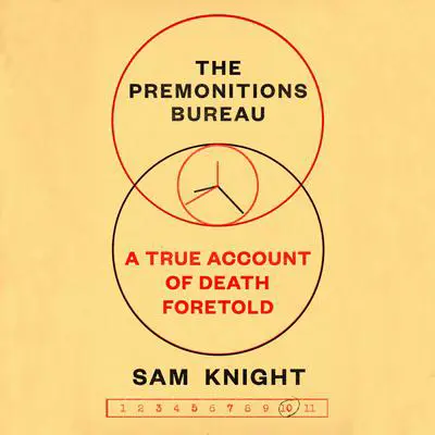 The Premonitions Bureau: A True Account of Death Foretold Audibook, by Sam Knight