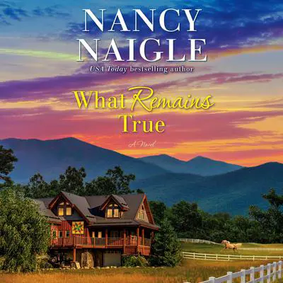 What Remains True: A Novel Audibook, by Nancy Naigle