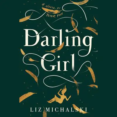 Darling Girl: A Novel of Peter Pan Audibook, by Liz Michalski