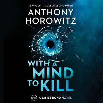 With a Mind to Kill: A James Bond Novel Audibook, by Anthony Horowitz