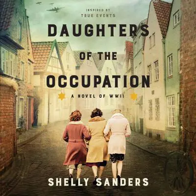 Daughters of the Occupation: A Novel of WWII Audibook, by Shelly Sanders