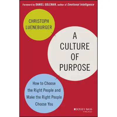 A Culture of Purpose: How to Choose the Right People and Make the Right People Choose You Audibook, by Christoph Lueneburger