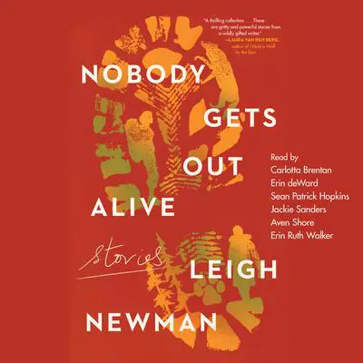 Nobody Gets Out Alive: Stories Audibook, by Leigh Newman
