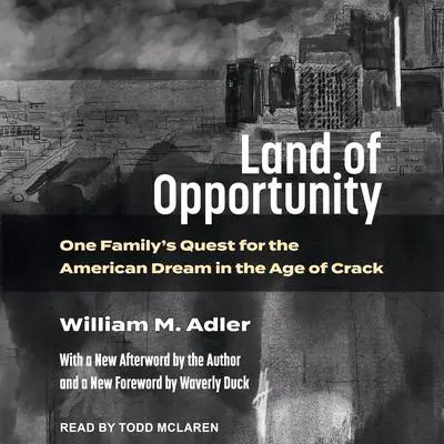 Land of Opportunity: One Family's Quest for the American Dream in the Age of Crack Audibook, by William Adler