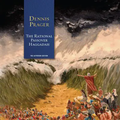 The Rational Passover Haggadah Audibook, by Dennis Prager