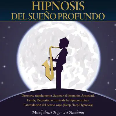 Hipnosis del sueño profundo: Dormirse rápidamente, Superar el insomnio, Ansiedad, Estrés, Depresión a través de la hipnoterapia y estimulación del nervio vago [Deep Sleep Hypnosis] (Spanish Edition) Audibook, by Mindfulness Hypnosis Academy