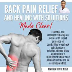 Back Pain Relief And Healing With Solutions Made Clear! Audibook, by Matthew Irvine