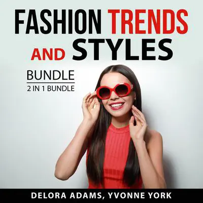 Fashion Trends and Styles Bundle, 2 in 1 Bundle: Following the Trend and Style Audibook, by Delora Adams