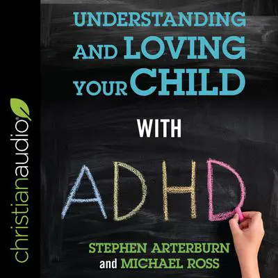 Understanding and Loving Your Child with ADHD Audibook, by Stephen Arterburn