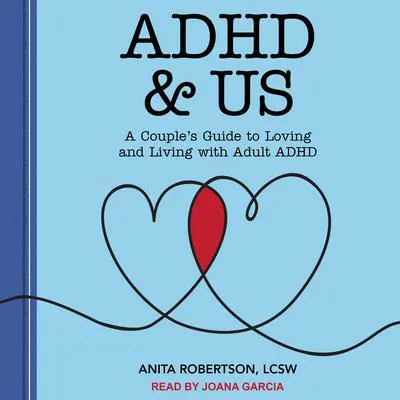 ADHD & Us: A Couple's Guide to Loving and Living With Adult ADHD Audibook, by Anita Robertson, LCSW