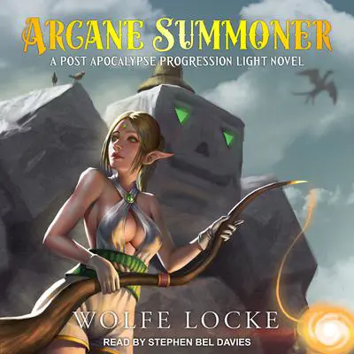 Arcane Summoner: A Post Apocalypse Progression Light Novel Audibook, by Wolfe Locke