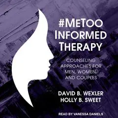 #MeToo-Informed Therapy: Counseling Approaches for Men, Women, and Couples Audibook, by David B. Wexler